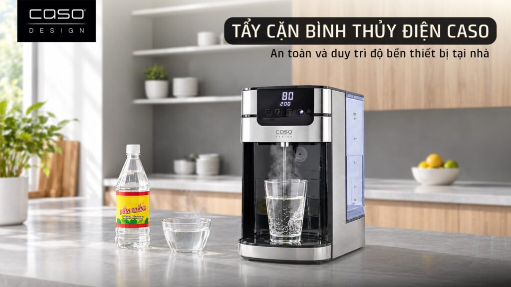 Cách tẩy cặn bình thủy CASO an toàn, giữ trọn vị nước tinh khiết