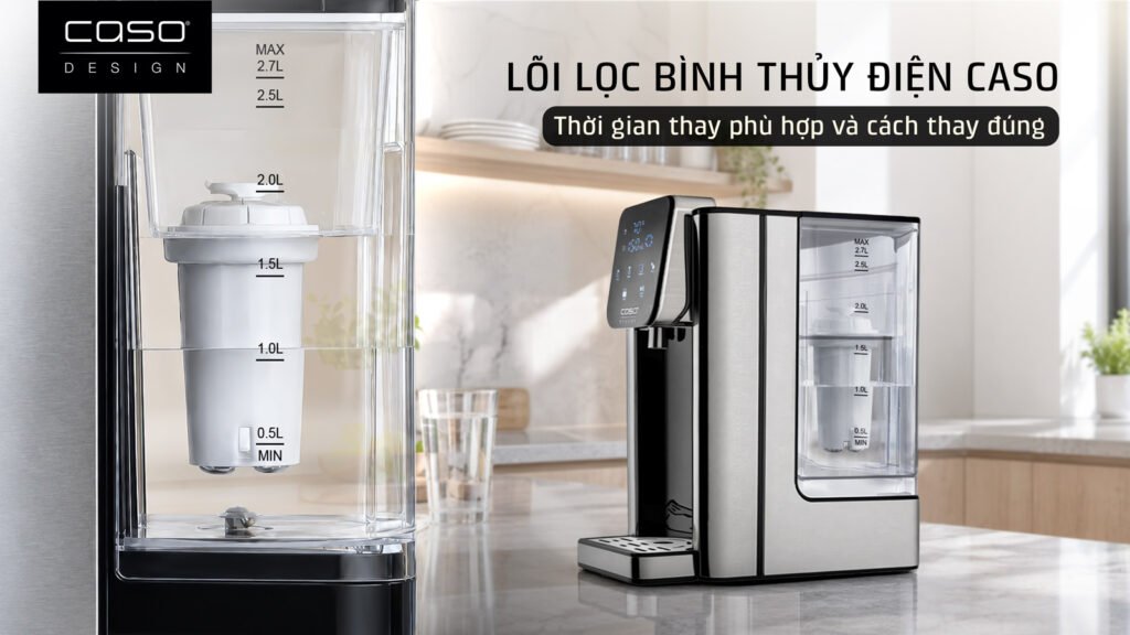Lõi lọc bình thủy CASO: Thời điểm và cách thay chuẩn hãng