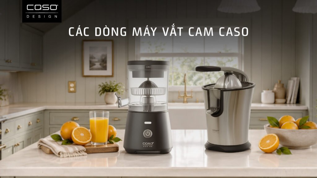 Trọn bộ các dòng máy vắt cam CASO thông minh và tiện ích